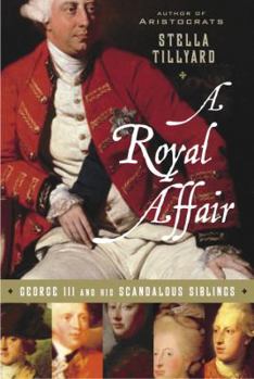 Hardcover A Royal Affair: George III and His Scandalous Siblings Book