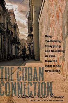 Paperback The Cuban Connection: Drug Trafficking, Smuggling, and Gambling in Cuba from the 1920s to the Revolution Book