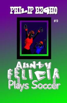 Paperback Aunty Felicia Plays Soccer: Aunty Felicia Series Book