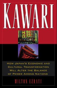 Hardcover Kawari: How Japan's Economic and Cultural Transformation Will Alter the Balance of Power Among Nations Book