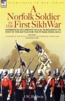 A Norfolk Soldier in the First Sikh War: A Private Soldier Tells the Story of His Part in the Battles for the Conquest of India
