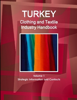 Paperback Turkey Clothing and Textile Industry Handbook Volume 1 Strategic Information and Contacts Book