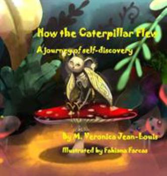 Hardcover How the Caterpillar Flew: A journey of self-discovery Book