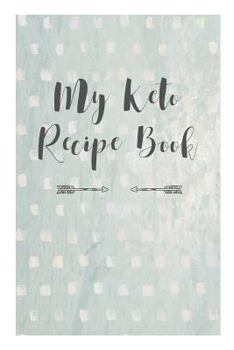 My Keto Recipe Book: A journal for recording favorite Keto recipes