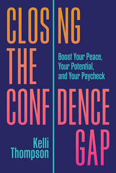 Hardcover Closing the Confidence Gap: Boost Your Peace, Your Potential, and Your Paycheck Book