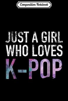 Composition Notebook: Just A Girl Who Loves K-Pop Funny Gift  Journal/Notebook Blank Lined Ruled 6x9 100 Pages