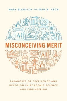 Hardcover Misconceiving Merit: Paradoxes of Excellence and Devotion in Academic Science and Engineering Book