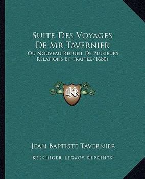 Suite Des Voyages De Mr Tavernier: Ou Nouveau Recueil De Plusieurs Relations Et Traitez (1680)