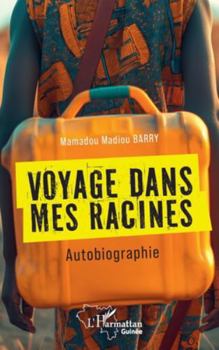 Voyage dans mes racines: Autobiographie (Harmattan Guinée) (French Edition)