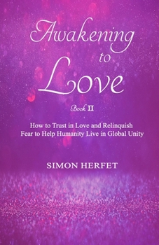 Paperback Awakening to Love Book Ⅱ: How to Trust in Love and Relinquish Fear to Help Humanity Live in Global Unity Book