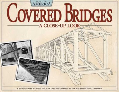 Paperback Covered Bridges: A Close-Up Look: A Tour of America's Iconic Architecture Through Historic Photos and Detailed Drawings Book