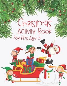 Christmas Activity Book For Kids Age 3: A Fun Kid Activity Book Game For Learning, Coloring, Dot To Dot, Mazes, Word Search and More!