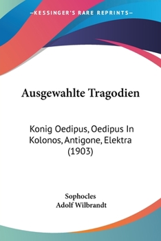 Paperback Ausgewahlte Tragodien: Konig Oedipus, Oedipus in Kolonos, Antigone, Elektra (1903) [German] Book