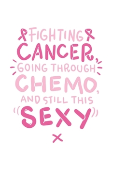 Paperback Fighting Cancer Going Through Chemo and still this sexy: Breast Cancer Sucks Book