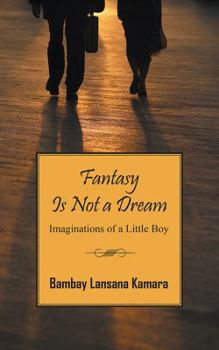 Paperback Fantasy Is Not a Dream: Imaginations of a Little Boy Book