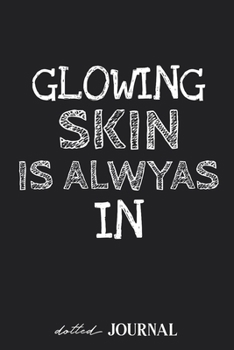 Dotted Journal: Glowing Skin is Always In - Aesthatician Quote  • Dotted Grid Notebook Journal & Notebook 120 pages| Blank Bullet Sketching & Writing Book (6"x9") | Great small gift for friends