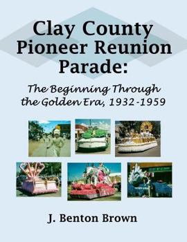 Clay County Pioneer Reunion Parade:: The Beginning Through the Golden Era, 1932-1959