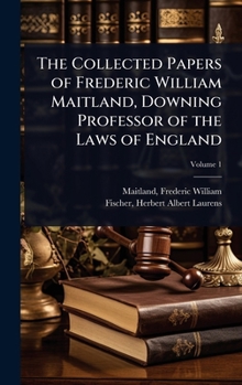 The Collected Papers of Frederic William Maitland, Downing Professor of the Laws of England