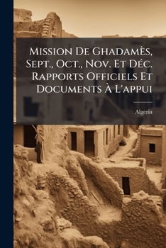 Paperback Mission De Ghadamès, Sept., Oct., Nov. Et Déc. Rapports Officiels Et Documents À L'appui [French] Book