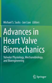 Hardcover Advances in Heart Valve Biomechanics: Valvular Physiology, Mechanobiology, and Bioengineering Book