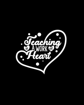 Teaching Is A Work Of Heart: Best Teachers Planner Notebook | Planner Notebook, Perfect size For carry everywhere in your Bag (8 x 10) inches, 150 Lined pages, notebooks and journal