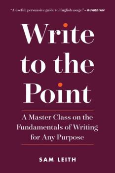 Paperback Write to the Point: A Master Class on the Fundamentals of Writing for Any Purpose Book