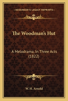 Paperback The Woodman's Hut: A Melodrama, In Three Acts (1822) Book