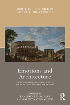 Hardcover Emotions and Architecture: Forging Mediterranean Cities Between the Middle Ages and Early Modern Time Book