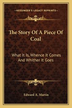 Paperback The Story Of A Piece Of Coal: What It Is, Whence It Comes And Whither It Goes Book