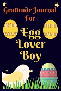 Gratitude Journal For Egg Lover Boy: The Egg Lover Gratitude Journal for Draw and Write Thankful Challenge for Girls, Boys and Kids.