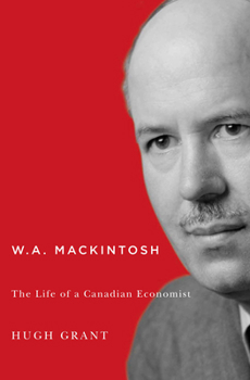 Paperback W.A. Mackintosh, 233: The Life of a Canadian Economist Book