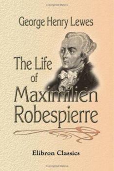 Paperback The Life of Maximilien Robespierre: With Extracts from His Unpublished Correspondence Book