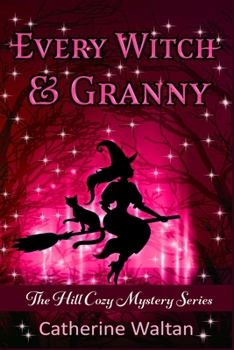Paperback Every Witch and Granny: The Hill Cozy Mystery Book