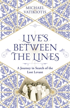 Hardcover Lives Between the Lines: A Journey in Search of the Lost Levant Book