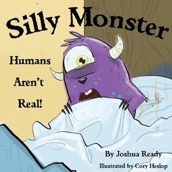 Paperback Silly Monster, Humans aren't real! Book