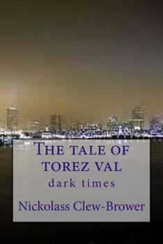 Paperback The Tale of Torez Val: Dark Times Book