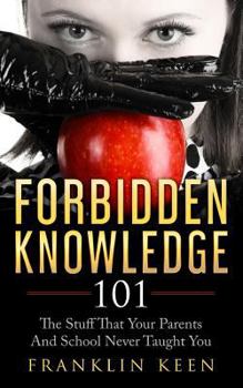 Paperback Forbidden Knowledge 101: The Stuff That Your Parents And School Never Taught You Book