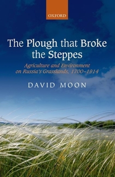 Hardcover The Plough That Broke the Steppes: Agriculture and Environment on Russia's Grasslands, 1700-1914 Book