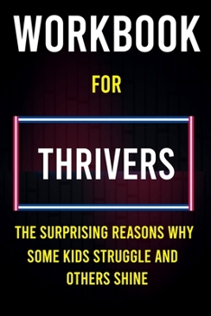 Paperback Workbook for Thrivers: The Surprising Reasons Why Some Kids Struggle and Others Shine Book