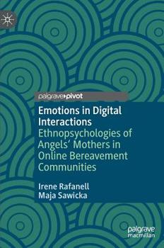 Hardcover Emotions in Digital Interactions: Ethnopsychologies of Angels' Mothers in Online Bereavement Communities Book