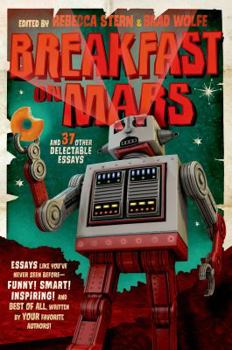 Paperback Breakfast on Mars and 37 Other Delectable Essays: Your Favorite Authors Take a Stab at the Dreaded Essay Assignment Book