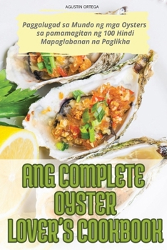 Paperback Ang Complete Oyster Lover's Cookbook [Philippine (Other)] Book