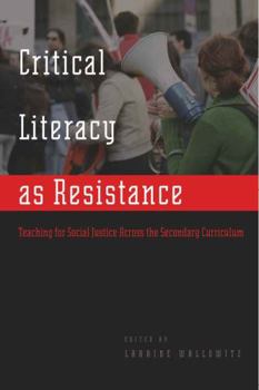Critical Literacy as Resistance: Teaching for Social Justice Across the Secondary Curriculum (Counterpoints: Studies in the Postmodern Theory of Education)