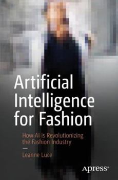 Paperback Artificial Intelligence for Fashion: How AI Is Revolutionizing the Fashion Industry Book