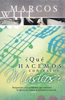 Paperback ¿Qué Hacemos Con Estos Músicos?: Respuestas a Los Problemas Que Enfrenta La Iglesia En Cuanto Al Ministerio Musical [Spanish] Book