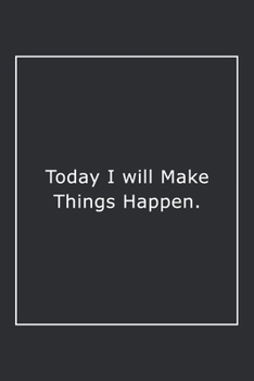 Paperback Today I will Make Things Happen.: Lined Notebook / Journal Gift, 120 Pages, 6x9, Soft Cover, Matte Finish Book