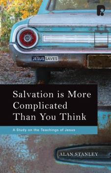 Paperback Salvation Is More Complicated Than You Think: A Study on the Teachings of Jesus Book