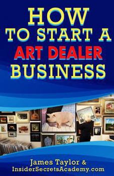 Paperback How to Start an Art Dealers Business Book