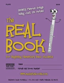 Paperback The Real Book for Beginning Elementary Band Students (Flute): Seventy Famous Songs Using Just Six Notes Book