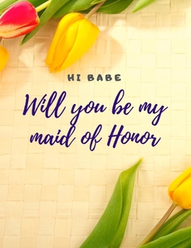 Will you be my Maid of Honor: Easy to Use Wedding Planner 8.5" x11"